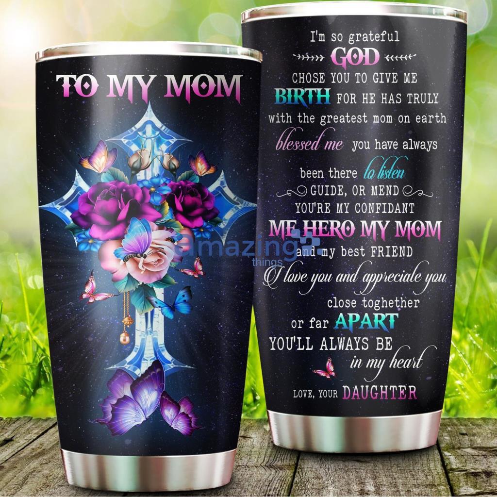 To My Mom I Am Grateful Tumbler - To My Mom I Am Grateful 20Oz Tumbler_1298