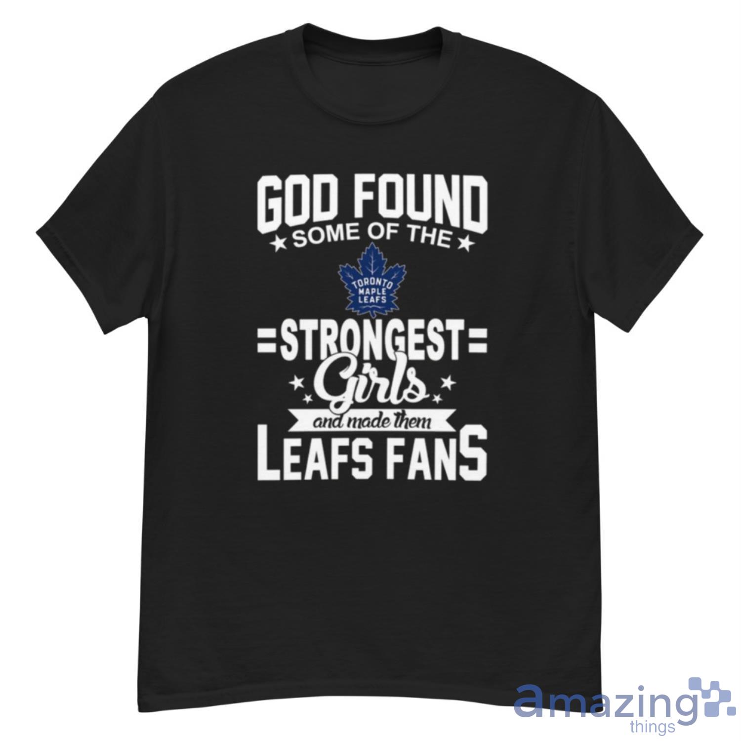 Toronto Maple Leafs NHL Football God Found Some Of The Strongest Girls Adoring Fans T Shirt - G500 Men’s Classic T-Shirt