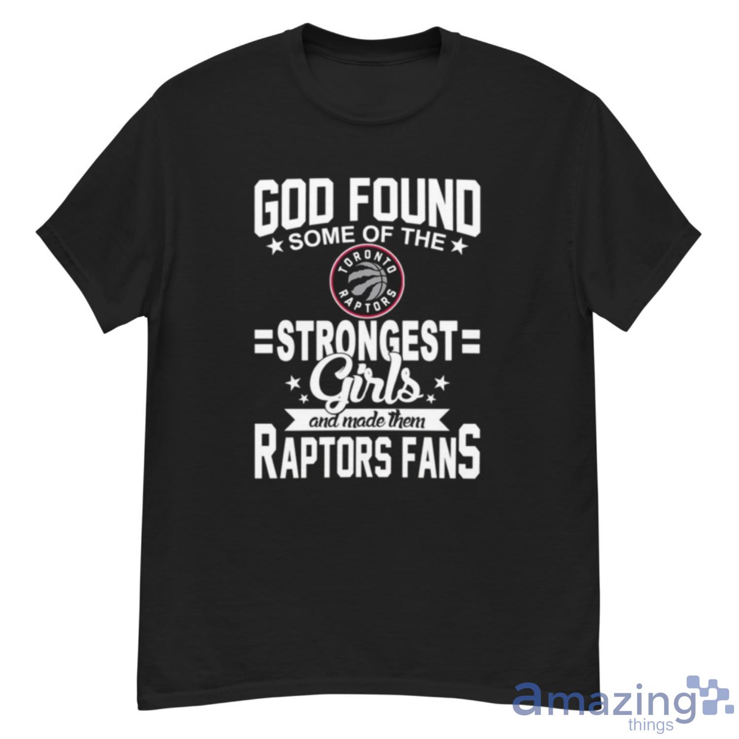 Toronto Raptors NBA Basketball God Found Some Of The Strongest Girls Adoring Fans T Shirt - G500 Men’s Classic T-Shirt