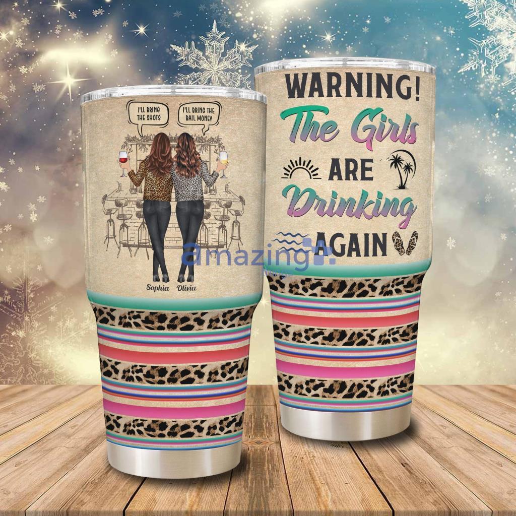 Warning The Girls Are Drinking Again Personalized Tumbler - Warning The Girls Are Drinking Again - Personalized 30oz Tumbler - Funny Birthday, Summer Gift For Besties, Sisters, Sistas, Soul Sisters, BFF, Colleagues, Coworkers_3463