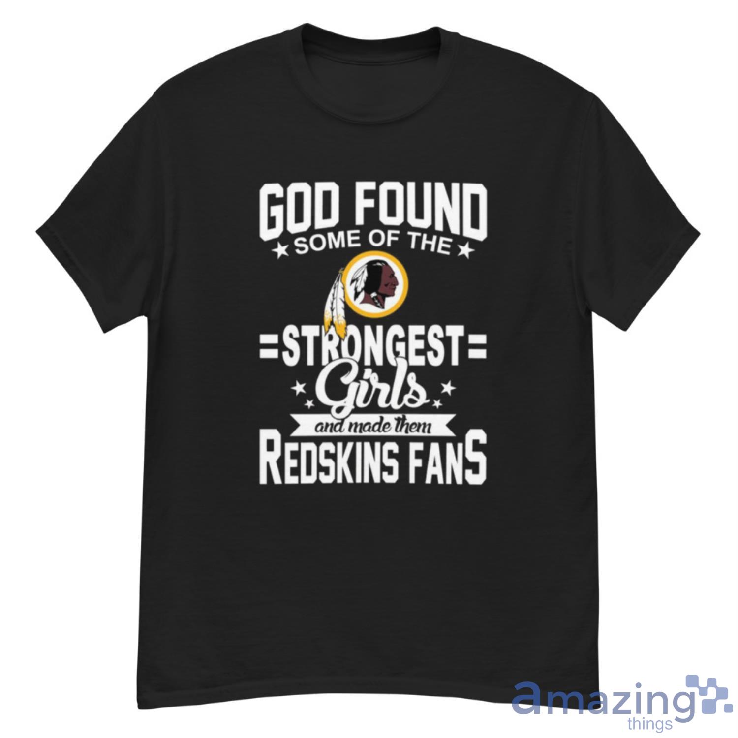 Washington Redskins NFL Football God Found Some Of The Strongest Girls Adoring Fans T Shirt - G500 Men’s Classic T-Shirt