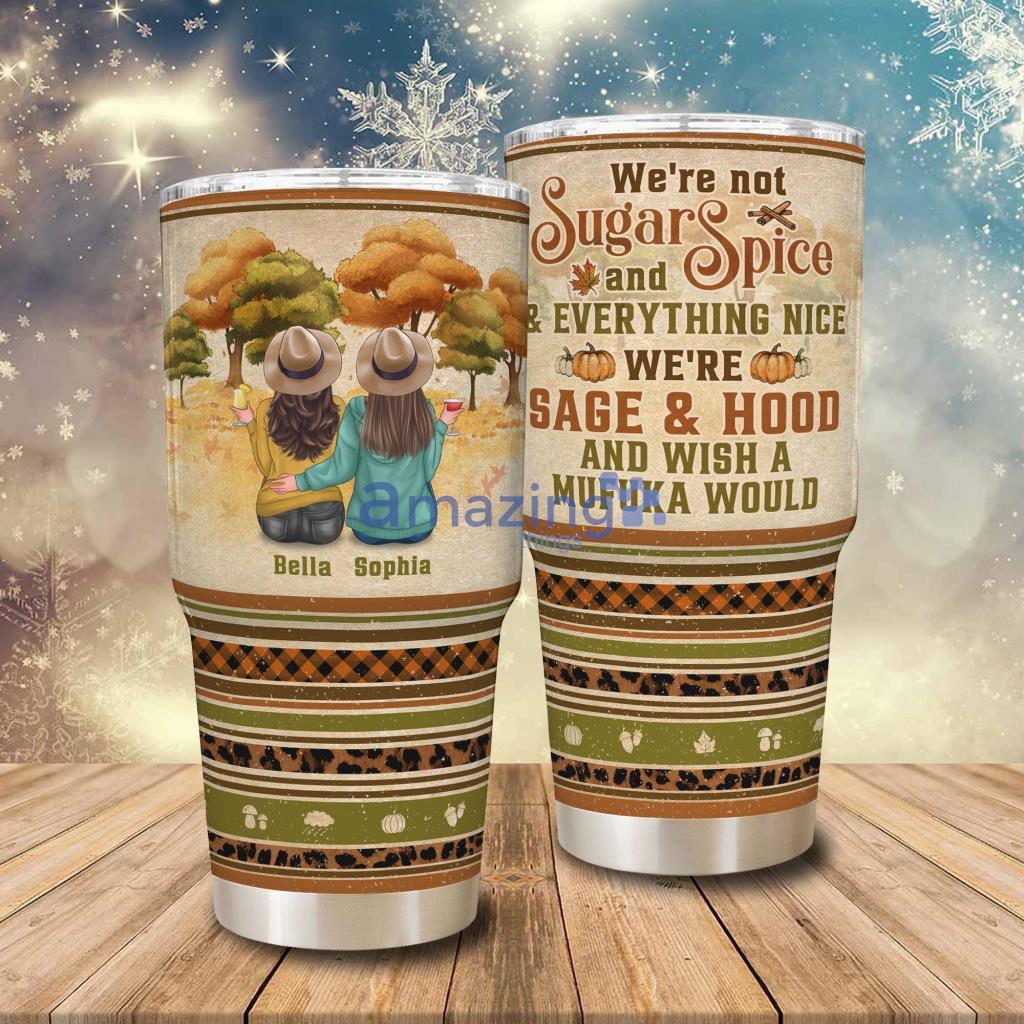 We Are Not Sugar And Spice Personalized Tumbler - We Are Not Sugar And Spice - Personalized 30oz Tumbler - Birthday Fall Season Gift For Besties, BFF, Sisters_2563