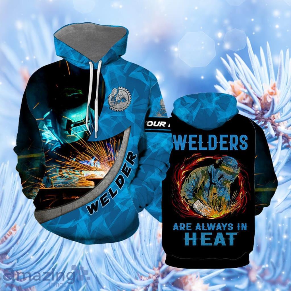 Welder Are Always In Heat Custom Name Hoodie 3D All Over Print - Welder Are Always In Heat Custom Name Hoodie All Over Print  For Men & Women  CN6285