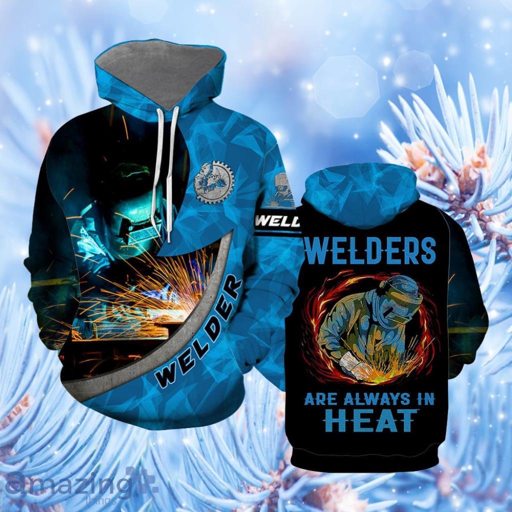 Welder Are Always In Heat Hoodie 3D All Over Print - Welder Are Always In Heat Hoodie All Over Print  For Men & Women  HP5643