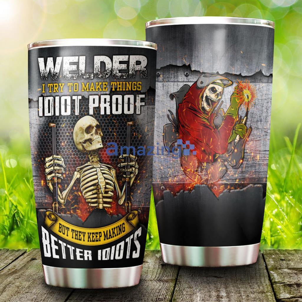 Welder I Try To Make Things Stainless Steel Tumbler - Welder I Try To Make Things Stainless Steel Tumbler