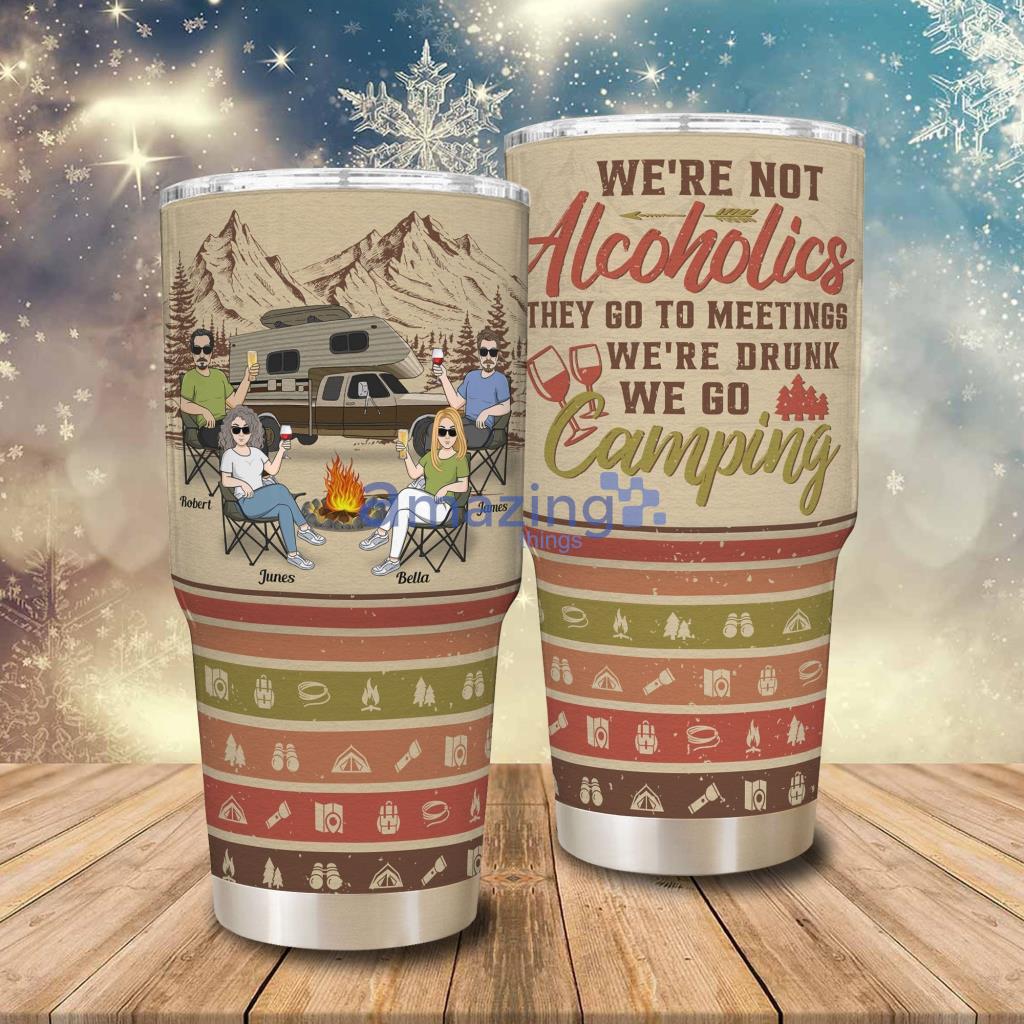 We're Not Alcoholics Personalized Tumbler - We're Not Alcoholics - Personalized 30oz Tumbler - Birthday, Camping Day Gift For Friends, BFF, Besties, Camping Group, Camping Lovers_1970