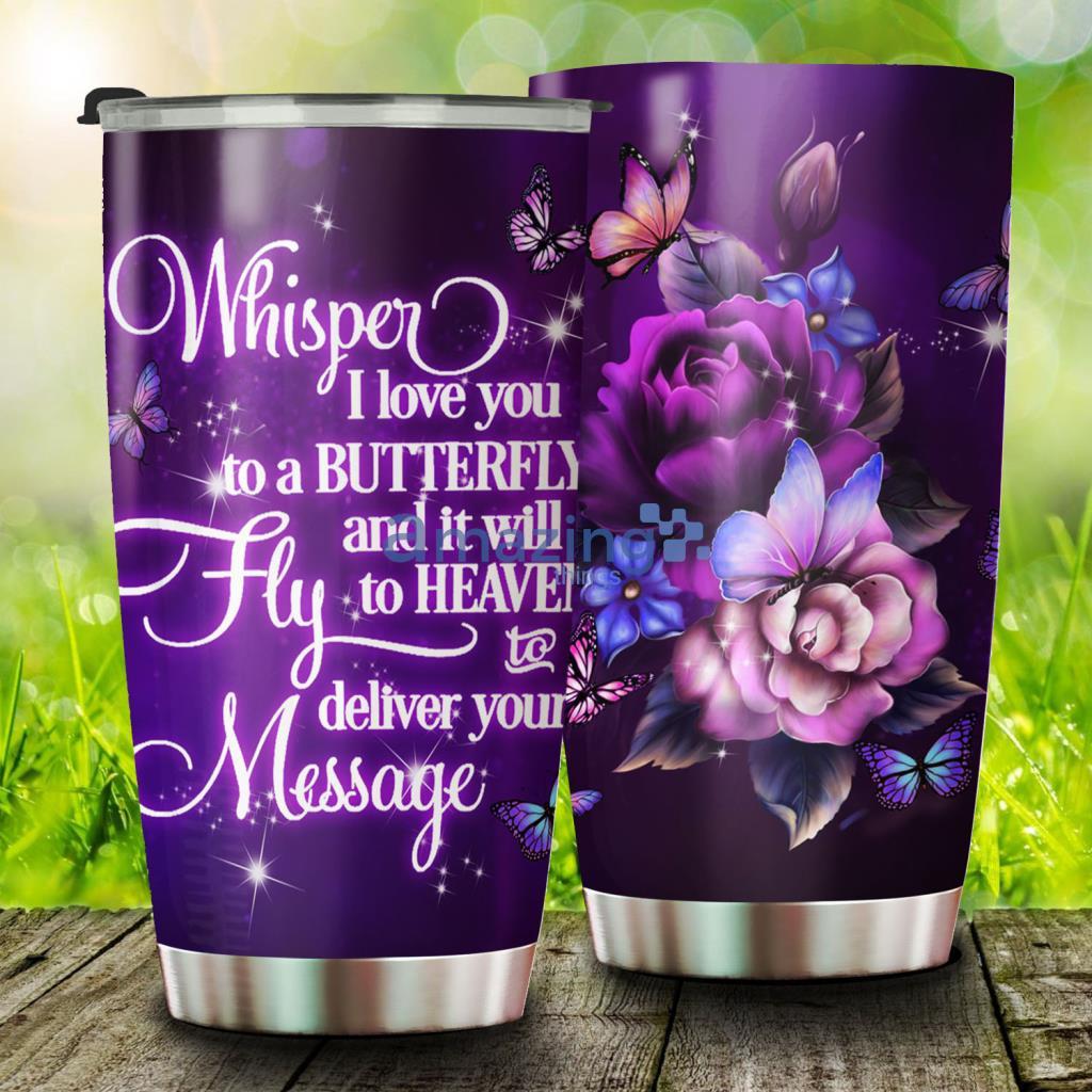 Whisper I Love You To A Butterfly Stainless Steel Tumbler - Whisper I Love You To A Butterfly Stainless Steel Tumbler
