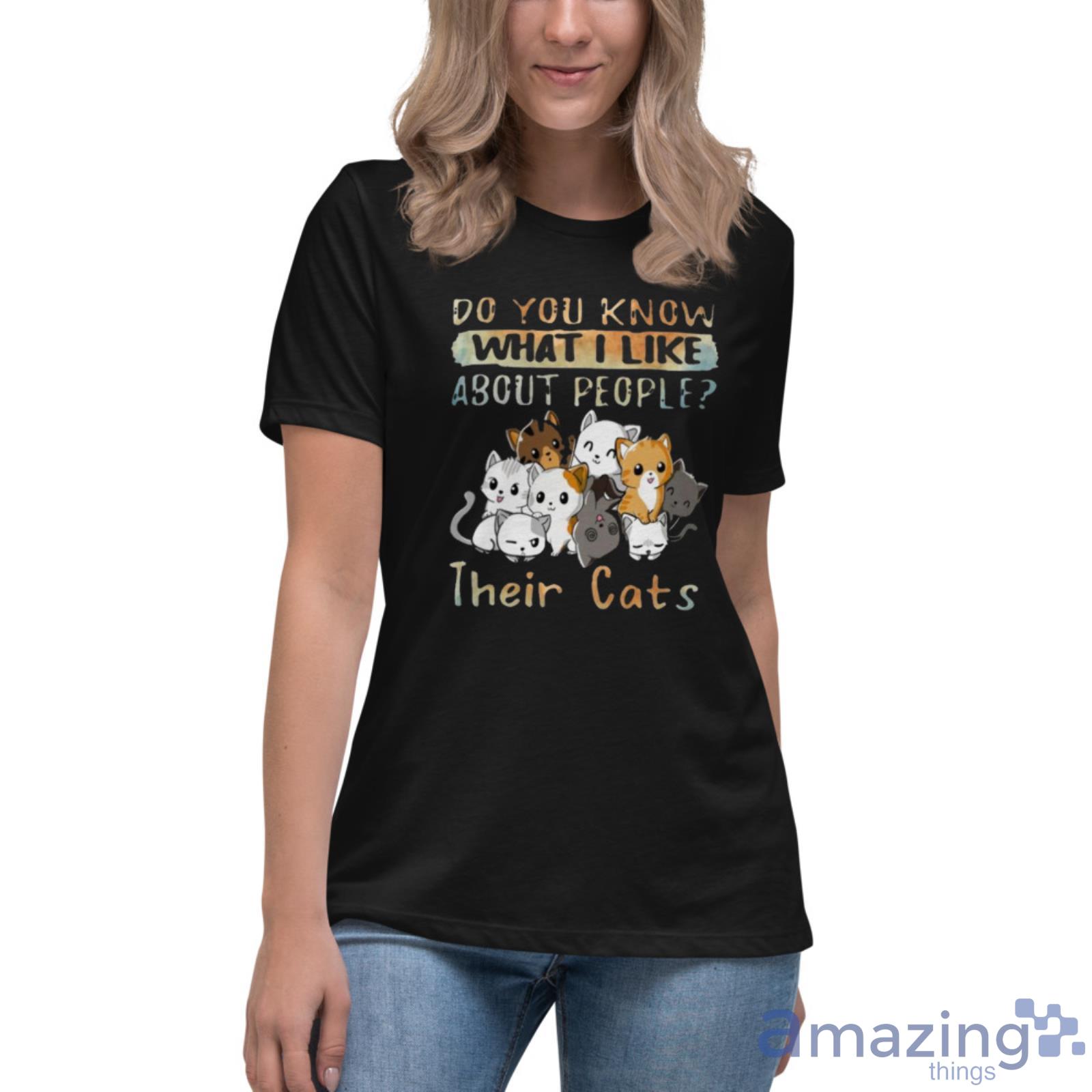 You Know What I Like Their Cats Shirt image You Know What I Like Their Cats Shirt