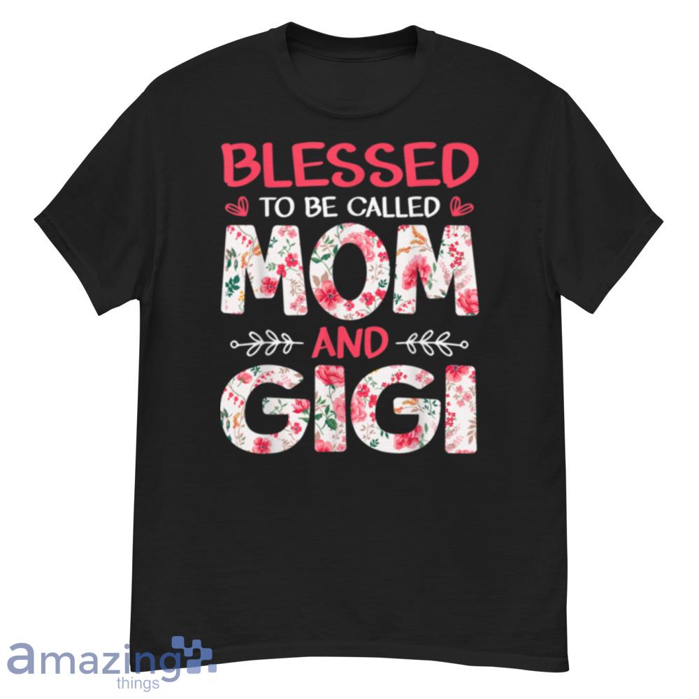 Amamzing Blessed To Be Called Mom And Gigi Mother's Day T-Shirt - amamzing-blessed-to-be-called-mom-and-gigi-mother's-day-t-shirt-1