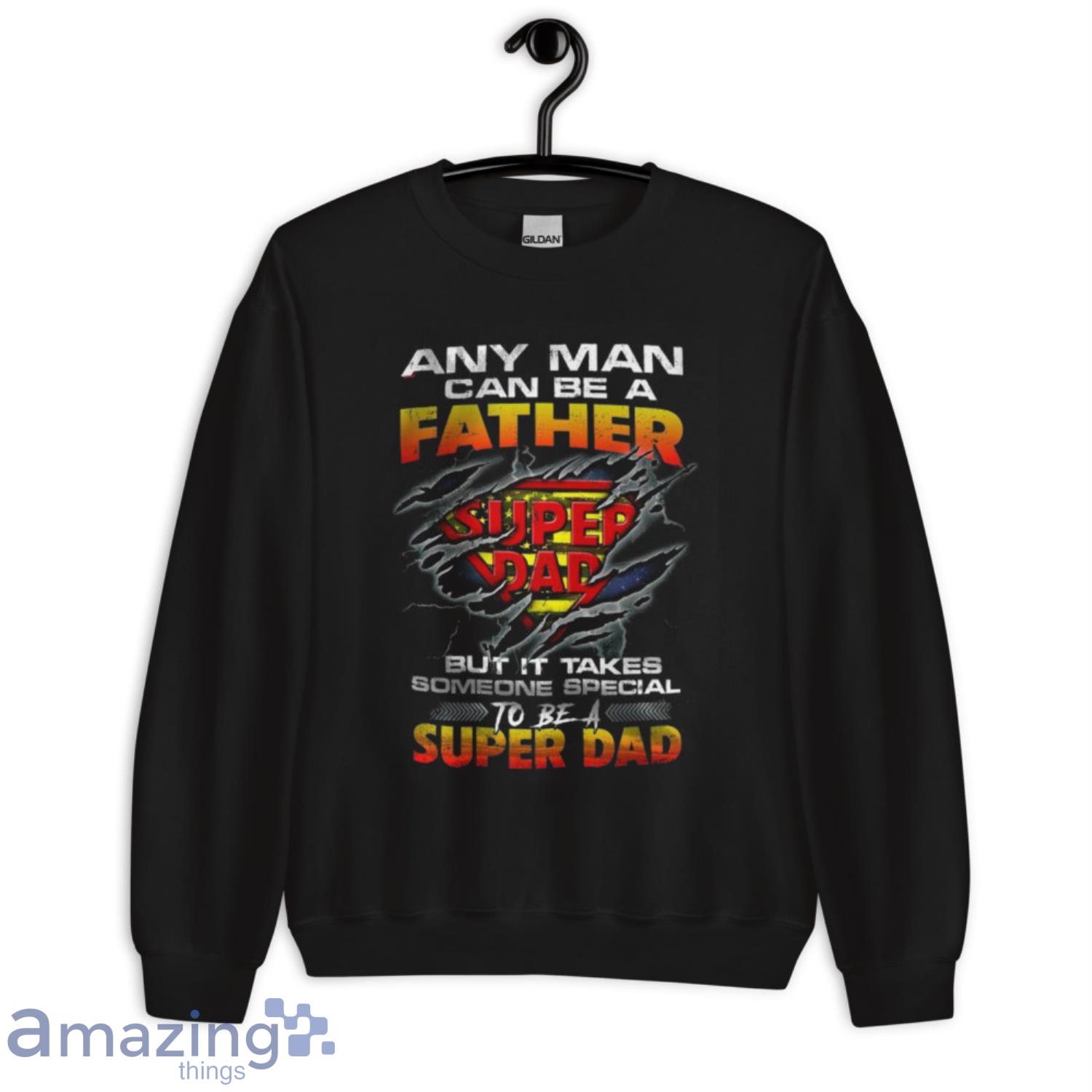 Any Man Can Be A Father Super Dad But It Takes Someone Special To Be A Super Dad Shirt image Any Man Can Be A Father Super Dad But It Takes Someone Special To Be A Super Dad Shirt - Unisex Crewneck Sweatshirt