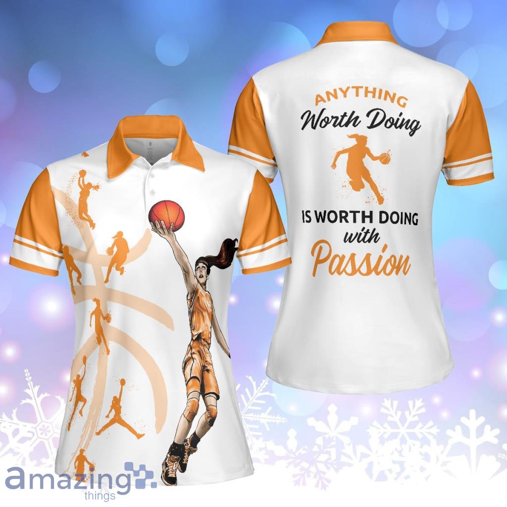 Anything Worth Doing Is Worth Doing With Passion Basketball Short Sleeve Women Polo Shirt - Anything Worth Doing Is Worth Doing With Passion Basketball Short Sleeve Women Polo Shirt