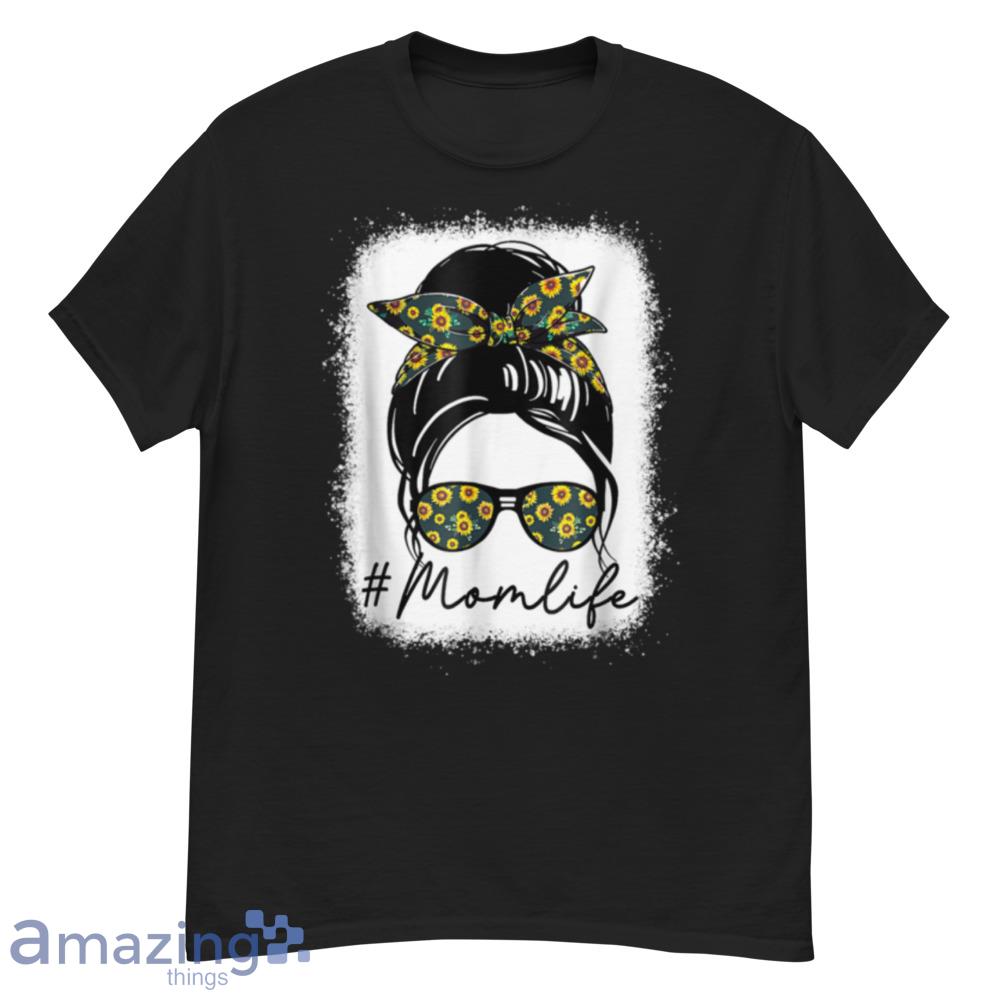 Bleached Sunflower Mom Life With Messy Bun Mom Mother's Day T-Shirt - bleached-sunflower-mom-life-with-messy-bun-mom-mother's-day-t-shirt-1