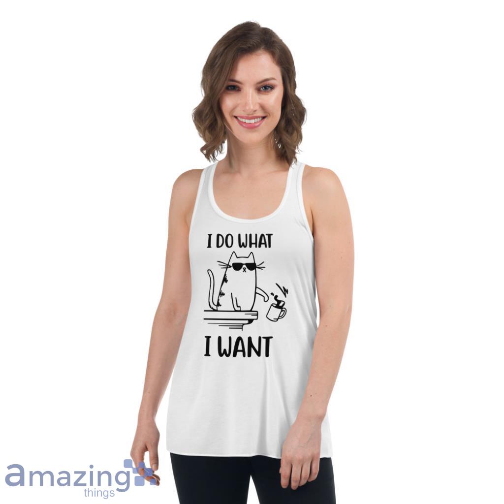 Cat Playing With Objects Tee I Do What I Want Shirt image Cat Playing With Objects Tee I Do What I Want Shirt - Womens Flowy Racerback Tank