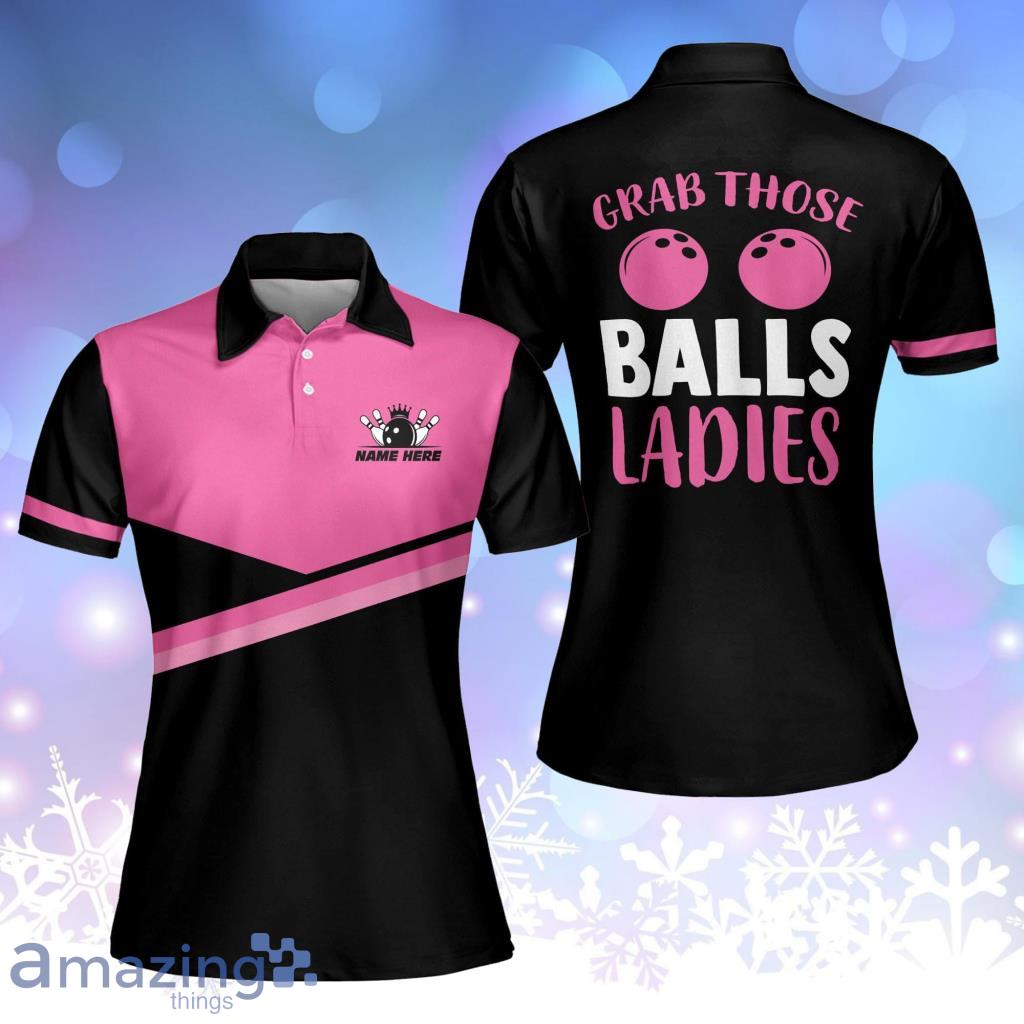 Custom Grab Those Balls Ladies Bowling Jerseys Polo Shirt For Women - Custom Grab Those Balls Ladies Bowling Jerseys Polo Shirt For Women