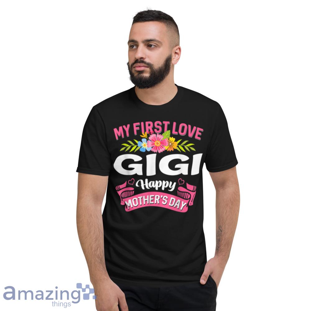 Cute Flowers My First Love Gigi Happy Mother's Day T Shirt image Cute Flowers My First Love Gigi Happy Mothers Day T-Shirt - cute-flowers-my-first-love-gigi-happy-mothers-day-t-shirt-2