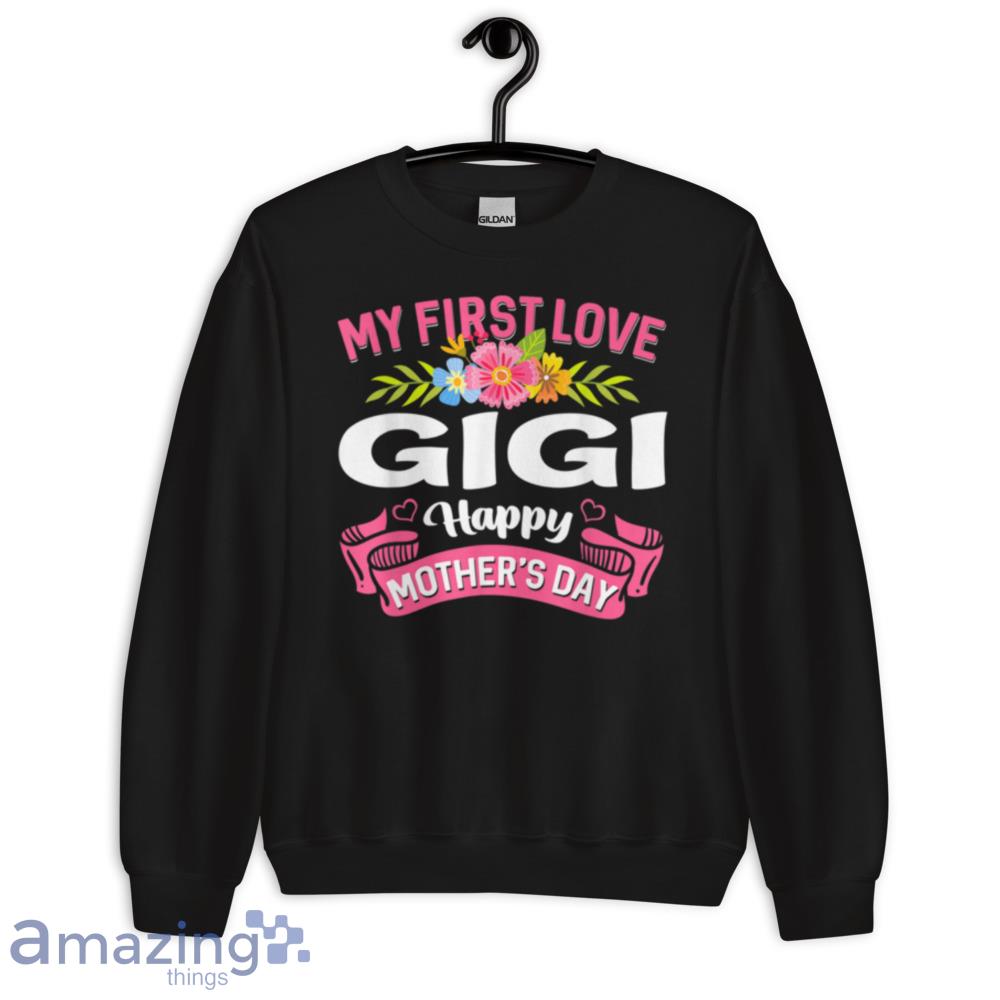 Cute Flowers My First Love Gigi Happy Mother's Day T Shirt image Cute Flowers My First Love Gigi Happy Mothers Day T-Shirt - cute-flowers-my-first-love-gigi-happy-mothers-day-t-shirt-3