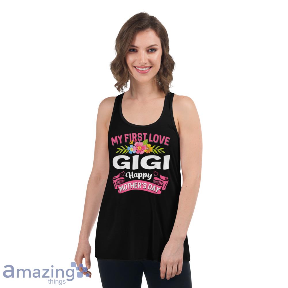 Cute Flowers My First Love Gigi Happy Mother's Day T Shirt image Cute Flowers My First Love Gigi Happy Mothers Day T-Shirt - cute-flowers-my-first-love-gigi-happy-mothers-day-t-shirt-7