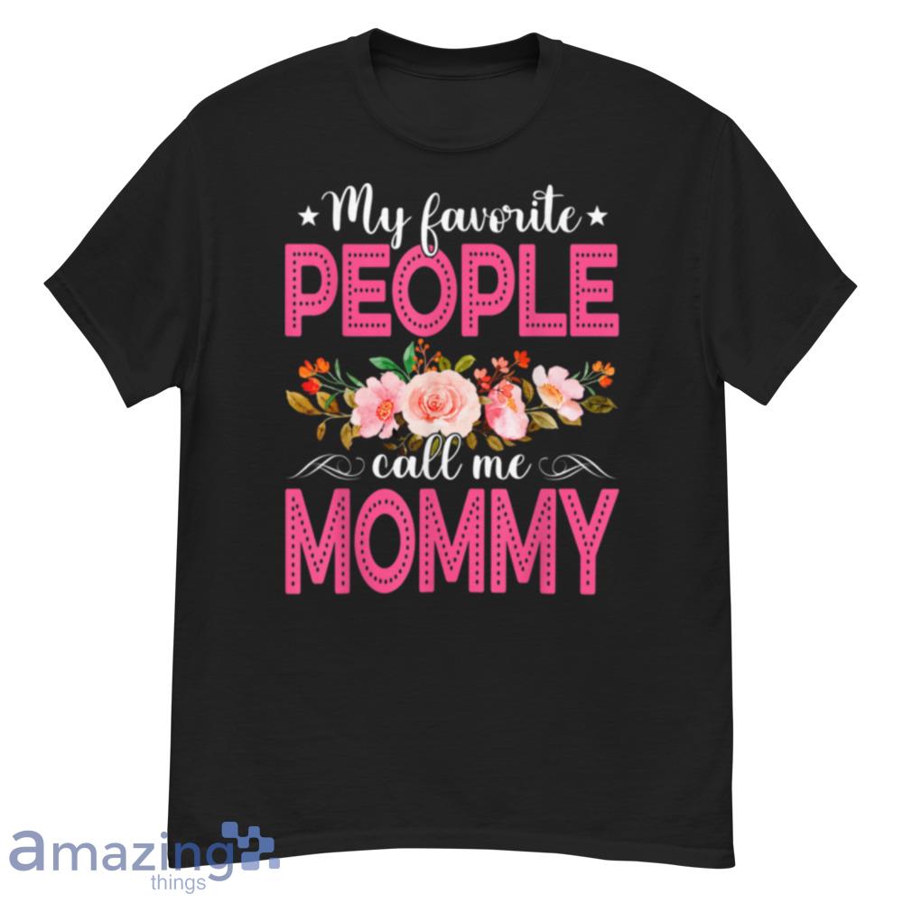 Cute Mother's Day My Favorite People Call Me Mommy T-Shirt - cute-mother's-day-my-favorite-people-call-me-mommy-t-shirt-1