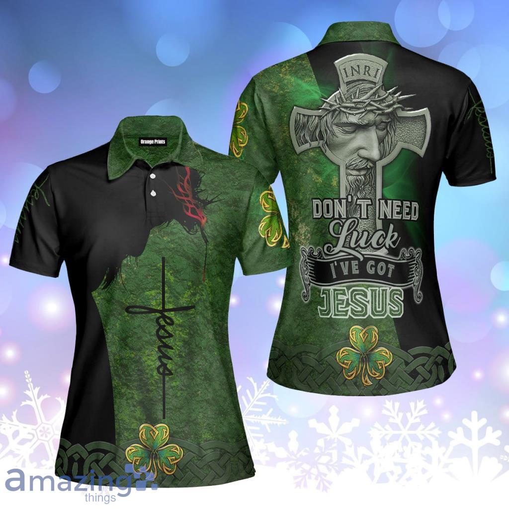 Don't Need Luck I've Got Jesus Christian St Patrick's Day Polo Shirt  For Women  P - Don't Need Luck I've Got Jesus Christian St Patrick's Day Polo Shirt  For Women  P