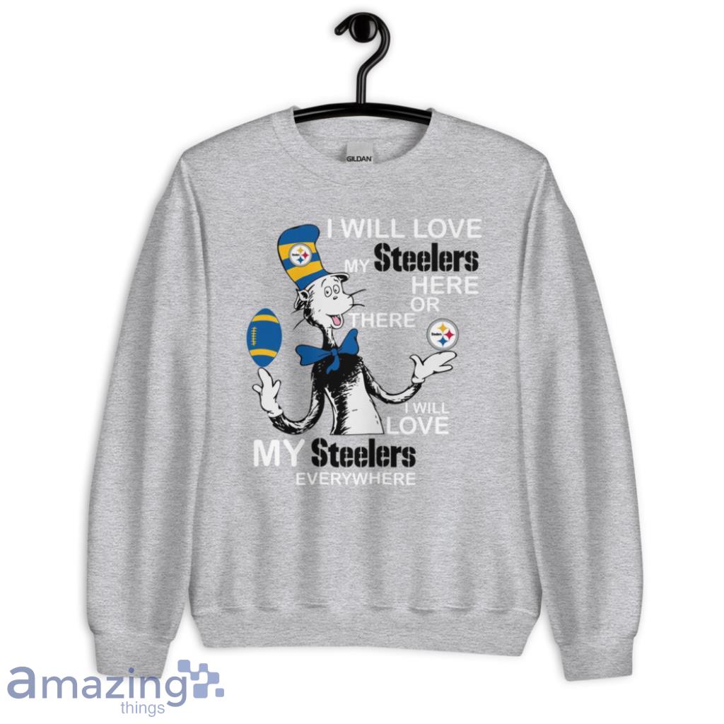 I Will Love Pittsburgh Steelers Here Or There Or Everywhere T-Shirts