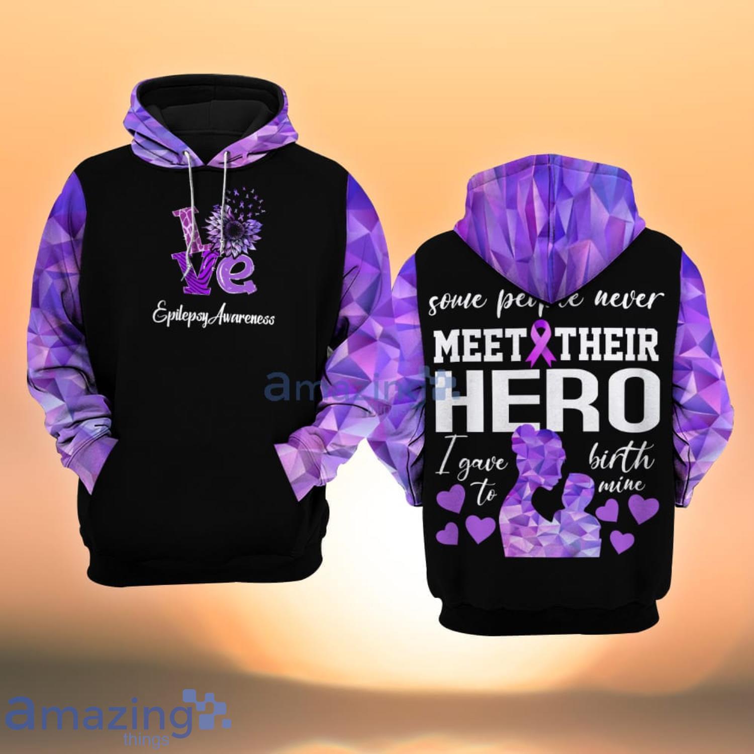 Epilepsy Awareness Some People Never Meet Their Hero I Gave Birth To Mine All Over Print 3D Hoodie Product Photo 1