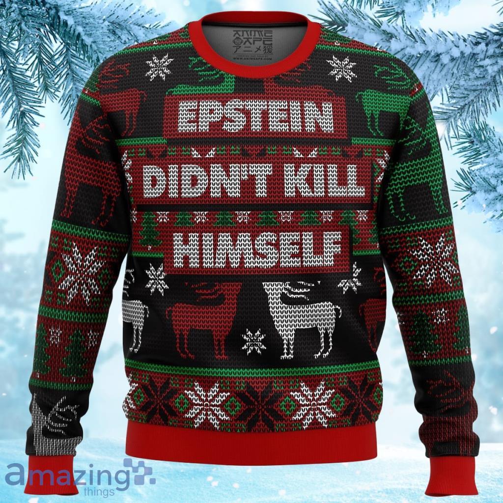 Epstein Didn't Kill Himself Ugly Christmas Sweater 3D - Epstein Didn't Kill Himself Ugly Christmas Sweater