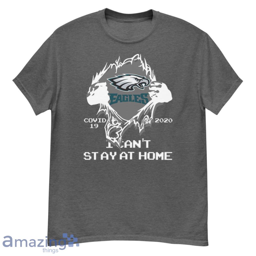 I Cant Stay At Home Philadelphia Eagles NFL Shirt - G500 Men’s Classic T-Shirt-1