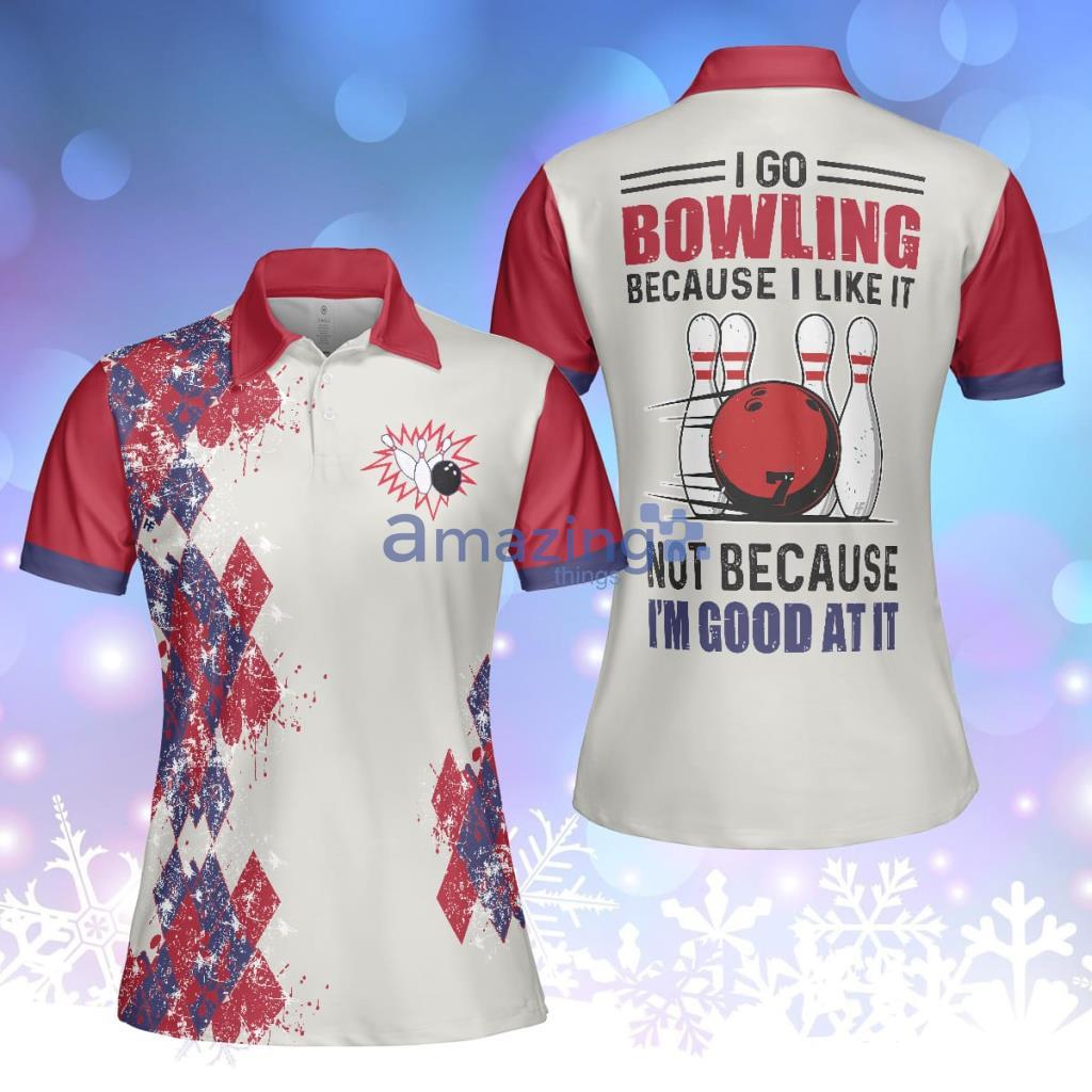 I Go Bowling Because I Like It Polo Shirt For Women - I Go Bowling Because I Like It Polo Shirt For Women