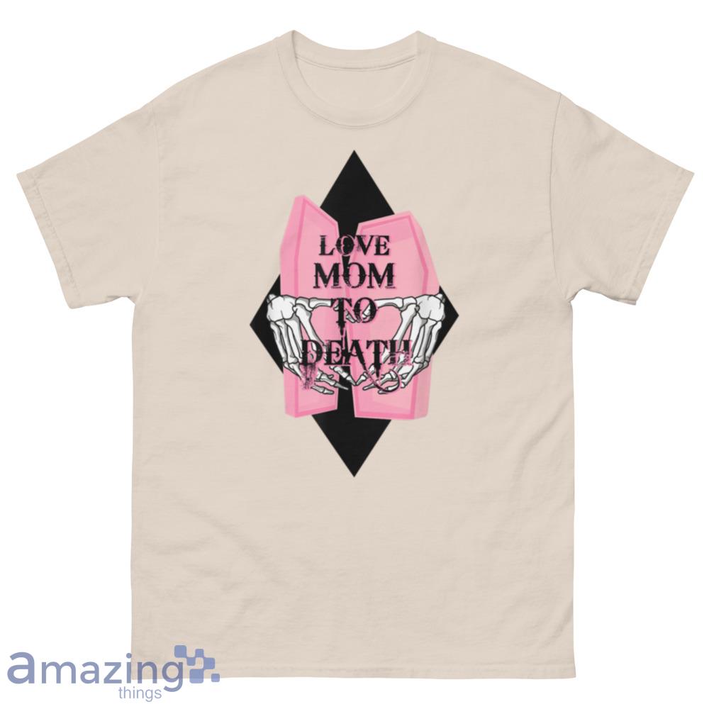 I Love Mom To Death Funny Skeleton Mother's Day T-Shirt - 500 Men’s Classic Tee Gildan