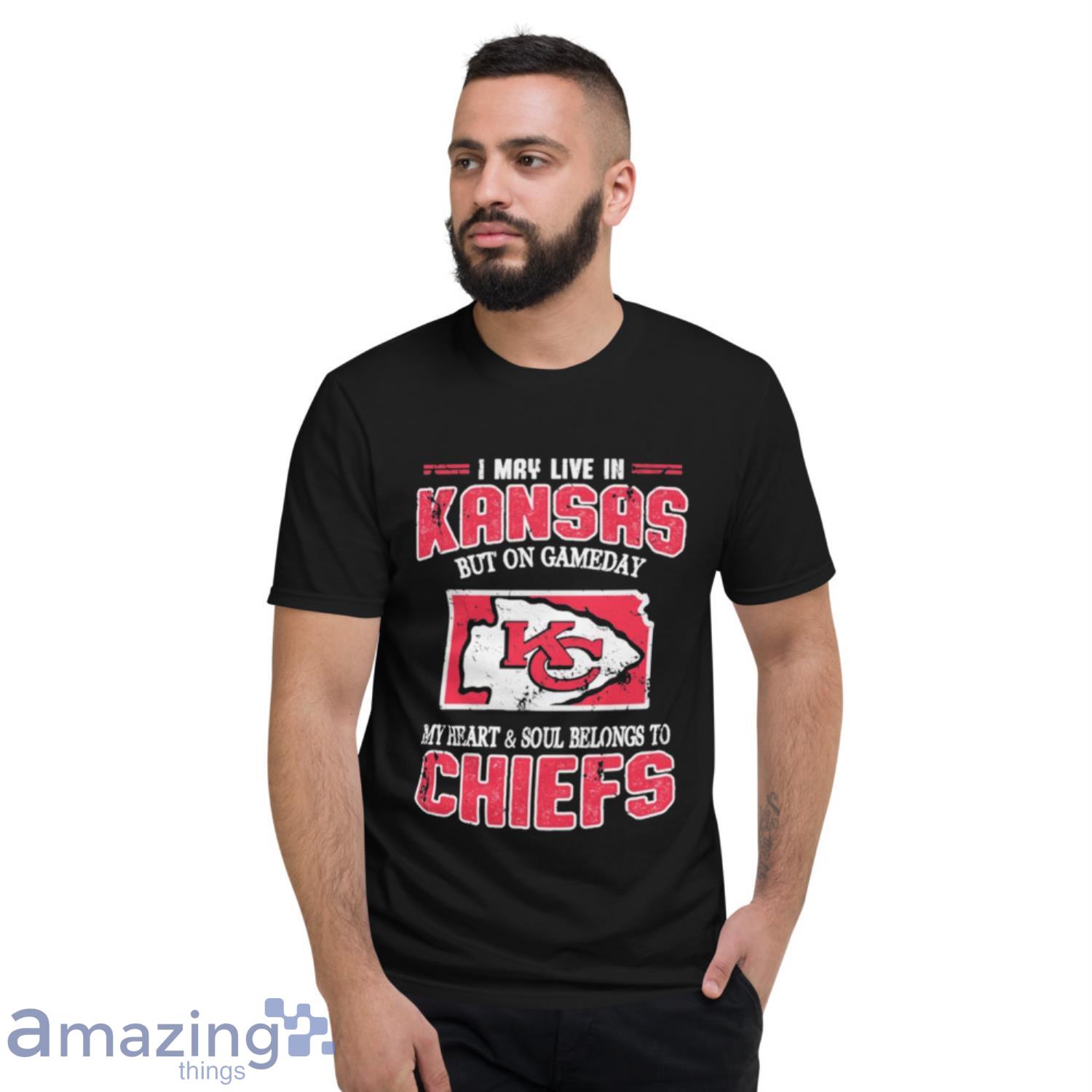 I May Live In Kansas But On Game Day My Heart And Soul Belong To Chiefs Shirt image I May Live In Kansas But On Game Day My Heart And Soul Belong To Chiefs Shirt - Short Sleeve T-Shirt