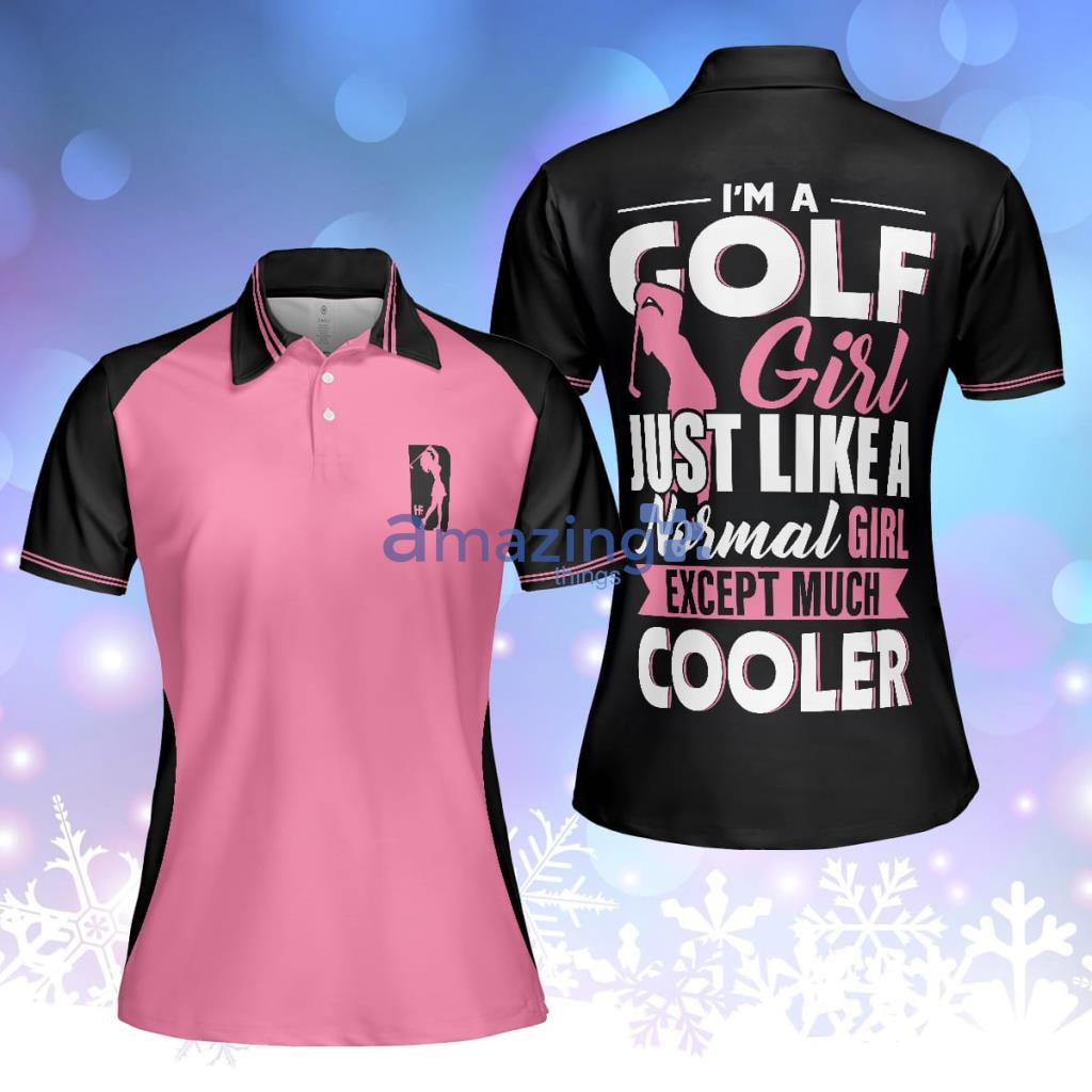 I'm A Normal Golf Girl Except Much Cooler Polo Shirt For Women - I'm A Normal Golf Girl Except Much Cooler Polo Shirt For Women