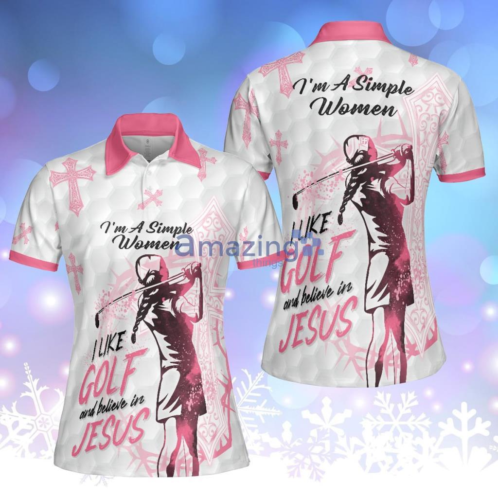 I'm A Simple Women I Like Golf And Believe In Jesus Polo Shirt For Women - I'm A Simple Women I Like Golf And Believe In Jesus Polo Shirt For Women