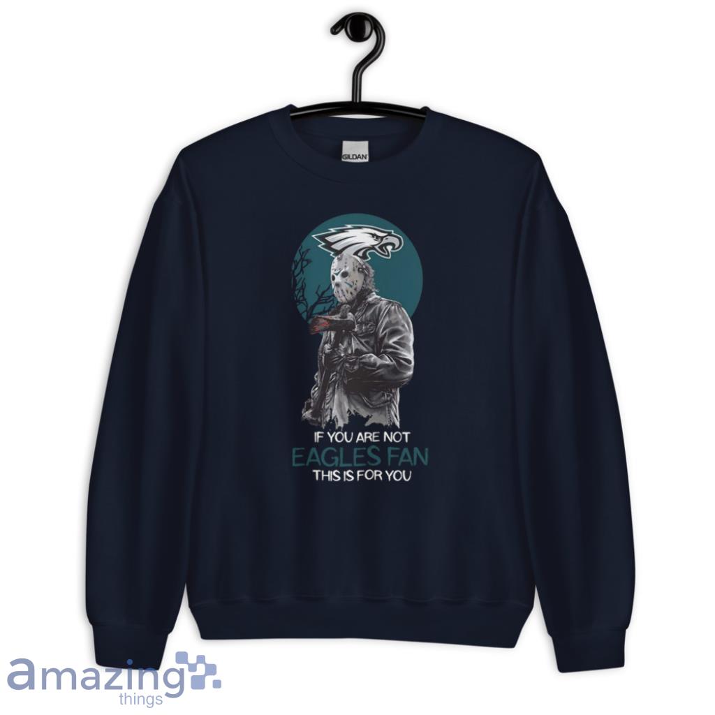 Jason Voorhees If You Are Not Philadelphia Eagles NFL Shirt image Jason Voorhees If You Are Not Philadelphia Eagles NFL Shirt - Unisex Crewneck Sweatshirt-1