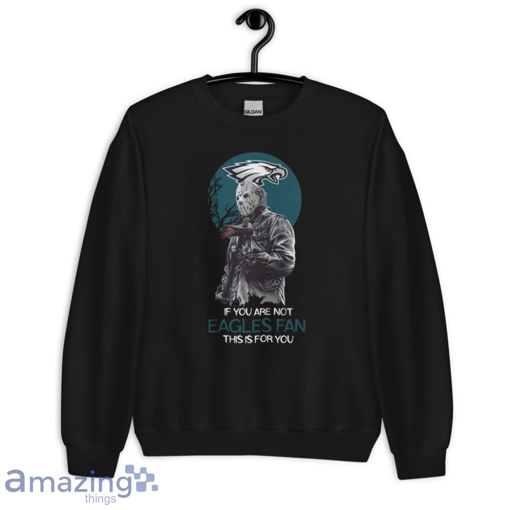 Jason Voorhees If You Are Not Philadelphia Eagles NFL Shirt image Jason Voorhees If You Are Not Philadelphia Eagles NFL Shirt - Unisex Crewneck Sweatshirt