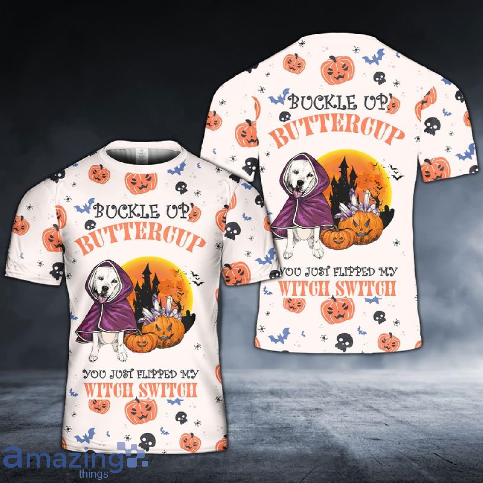Labrador Retriever Dog Buckle Up Buttercup You Just Flipped My Witch Switch 3D T-Shirt Product Photo 1