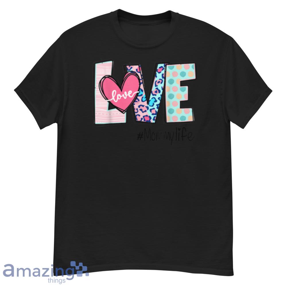 Love Mommy Life Happy Mother's Day T-Shirt - love-mommy-life-happy-mother's-day-t-shirt-1