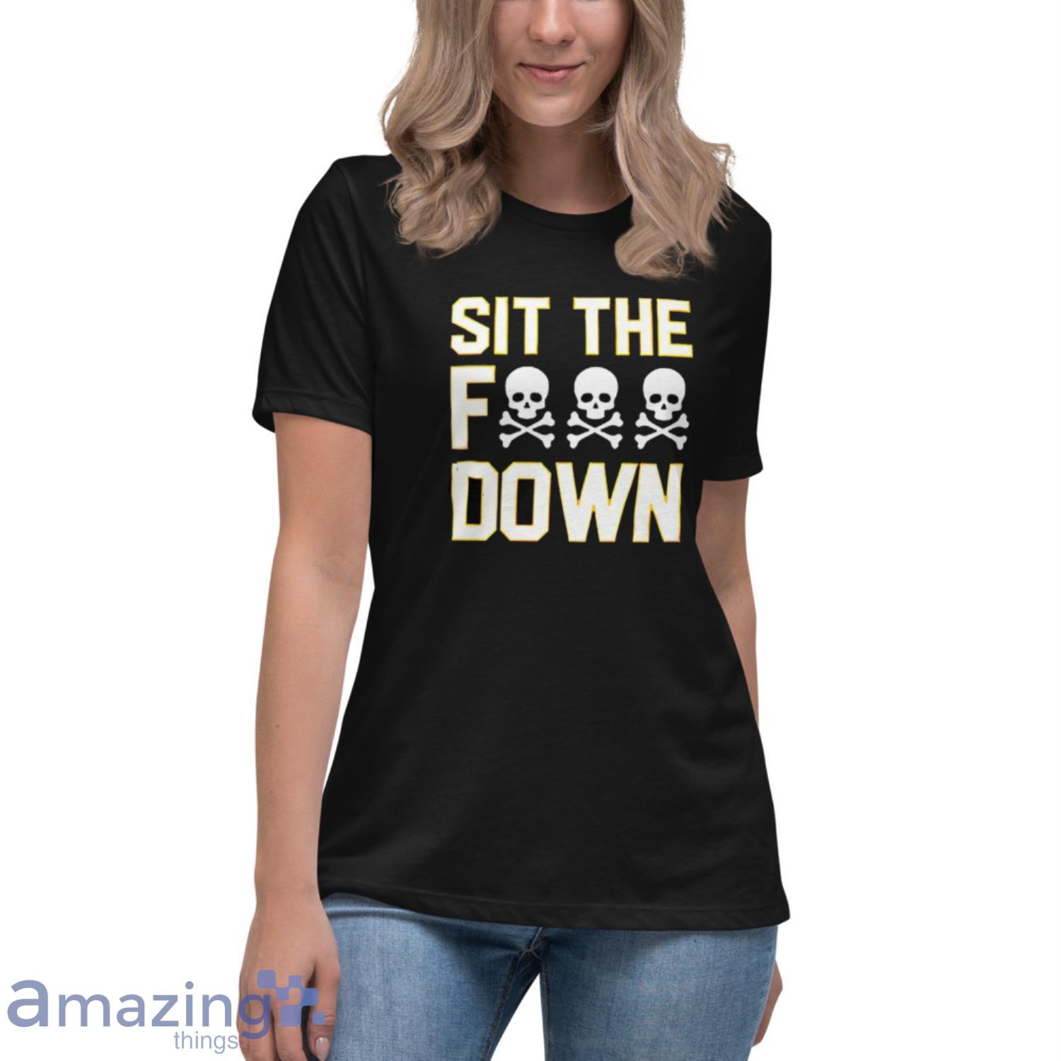 Pittsburgh Steelers Sit The Fuck Down Shirt, Hoodie, Sweatshirt