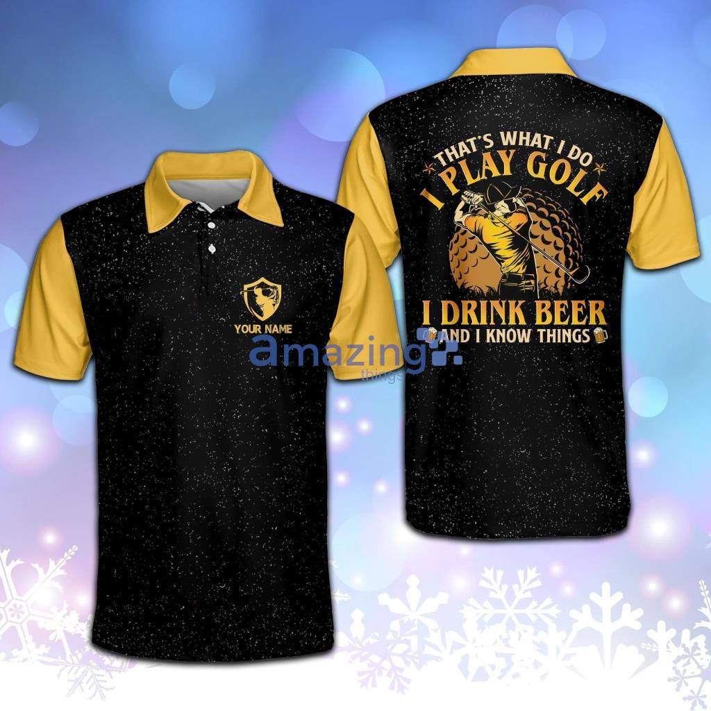 Personalized Funny I Play Golf I Drink Beer And I Know Things Beer Golf Polo Shirt - Personalized Funny I Play Golf I Drink Beer And I Know Things Beer Golf Polo Shirt