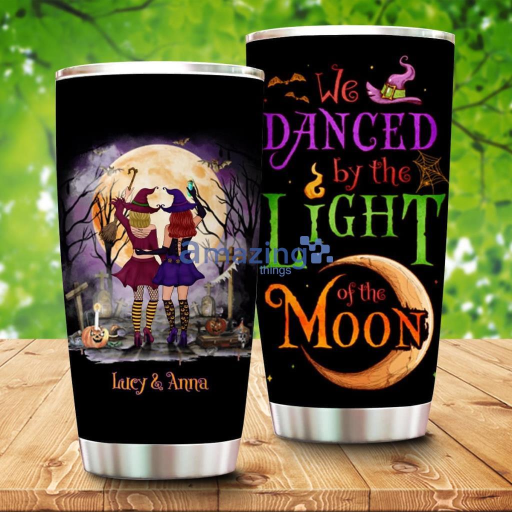 Personalized Witches Halloween We Danced By The Light Of The Moon Tumbler - Personalized Witches Halloween We Danced By The Light Of The Moon Tumbler