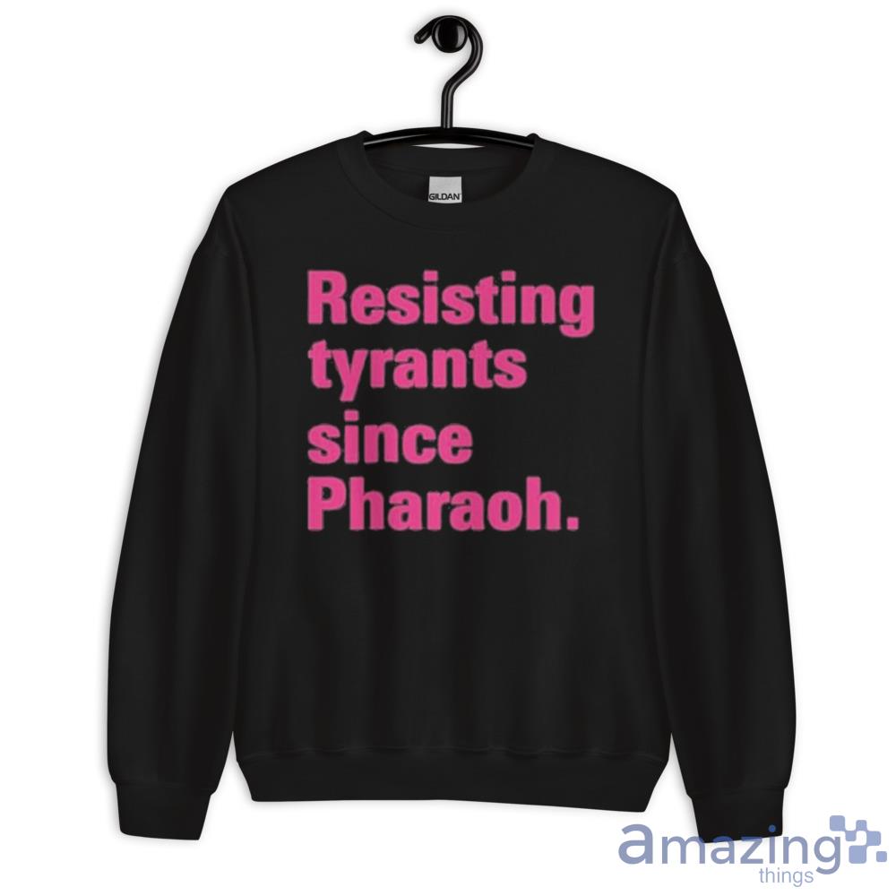 Resisting Tyrants Since Pharaoh 2023 Shirt For Men And Women image Resisting Tyrants Since Pharaoh 2023 Shirt For Men And Women - Unisex Crewneck Sweatshirt