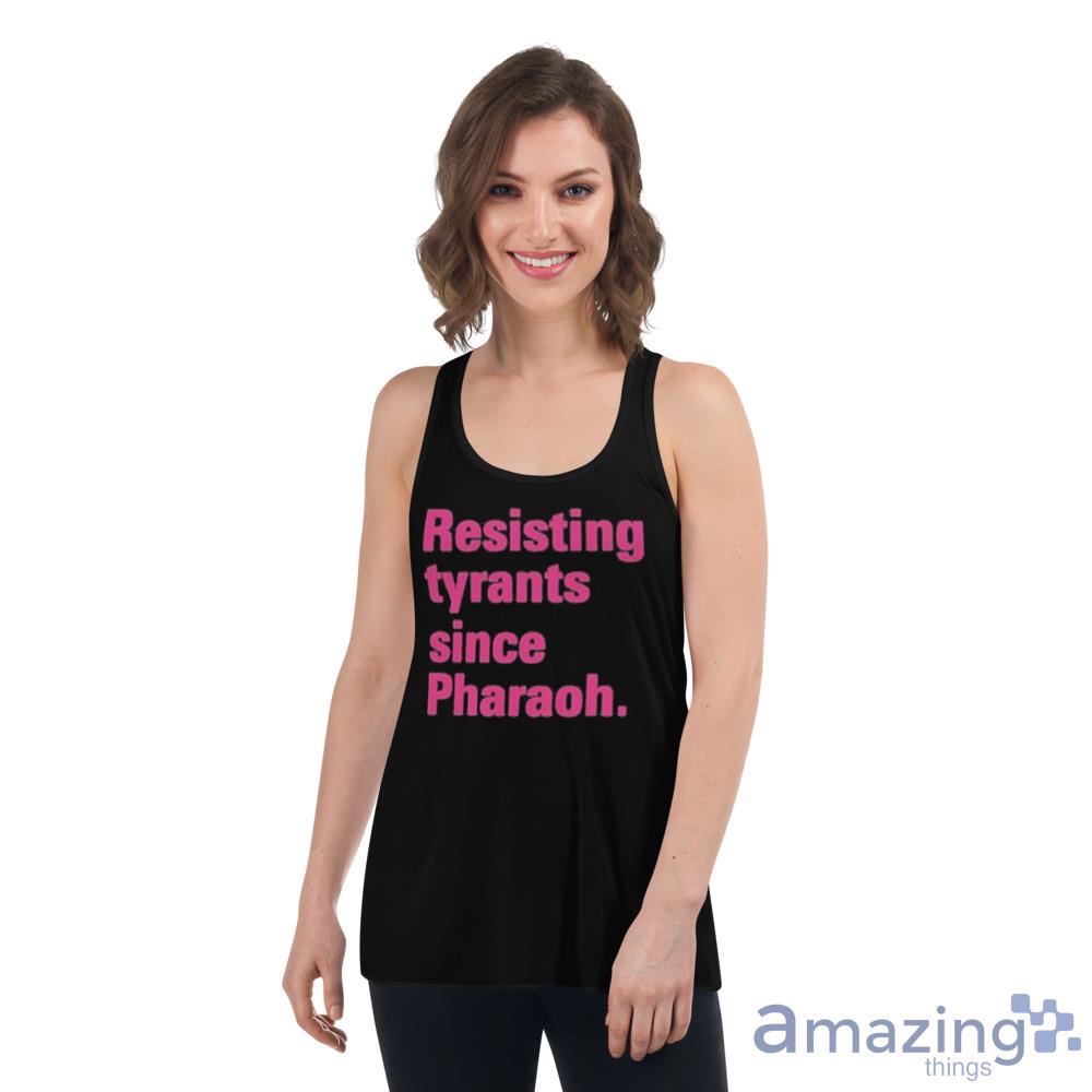 Resisting Tyrants Since Pharaoh 2023 Shirt For Men And Women image Resisting Tyrants Since Pharaoh 2023 Shirt For Men And Women - Womens Flowy Racerback Tank