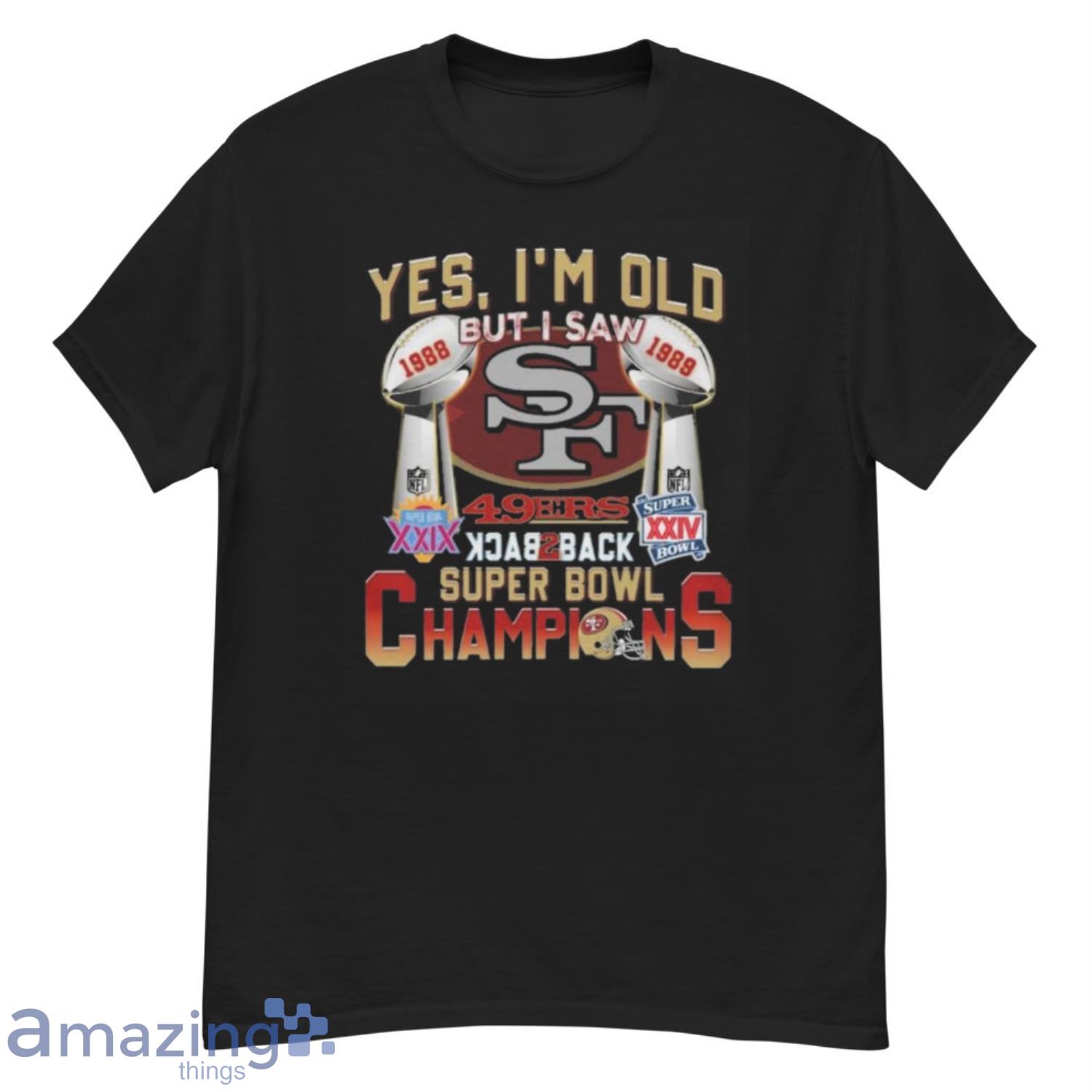 Yes Im Old But I Saw 49ers Back2back Super Bowl Champions Shirt