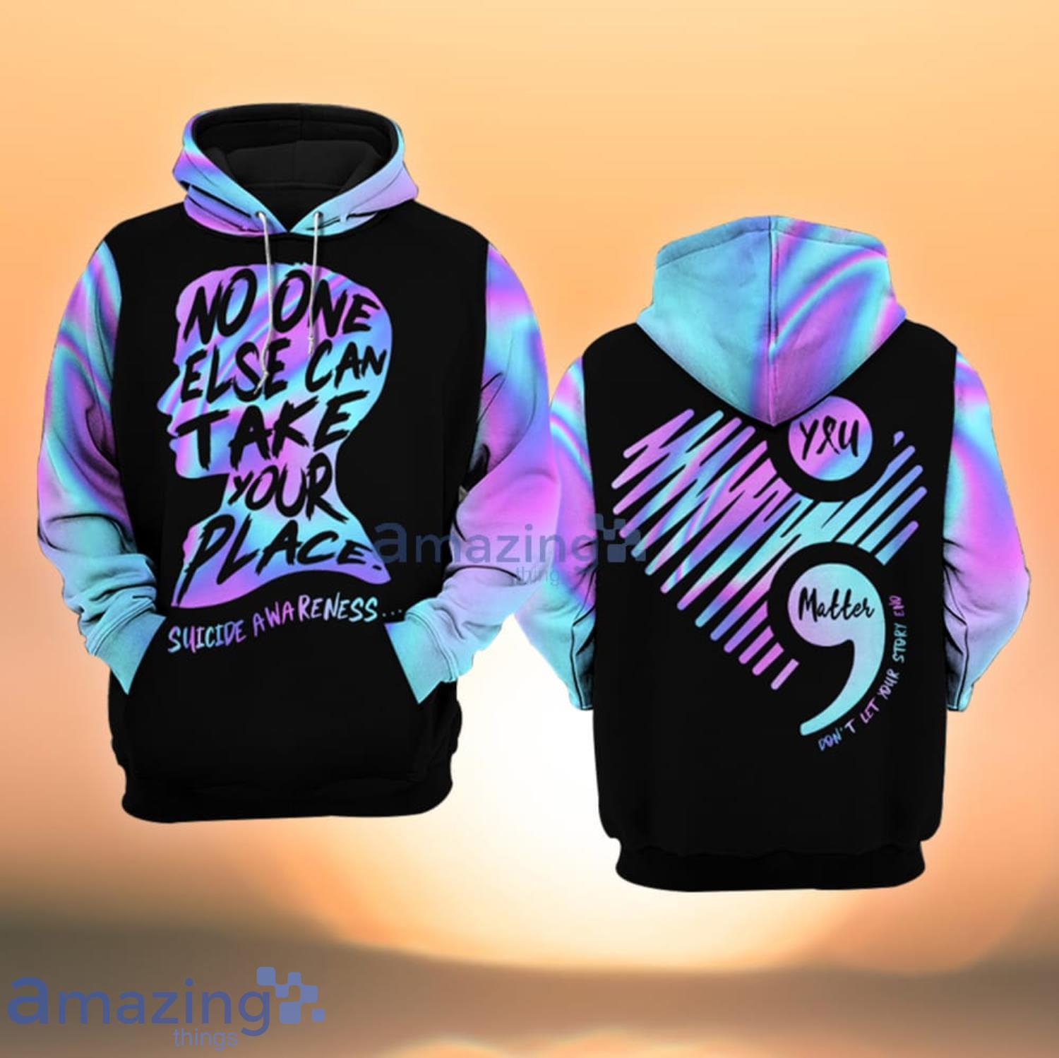 Suicide Awareness No One Else Can Take Your Place All Over Print 3D Hoodie Product Photo 1