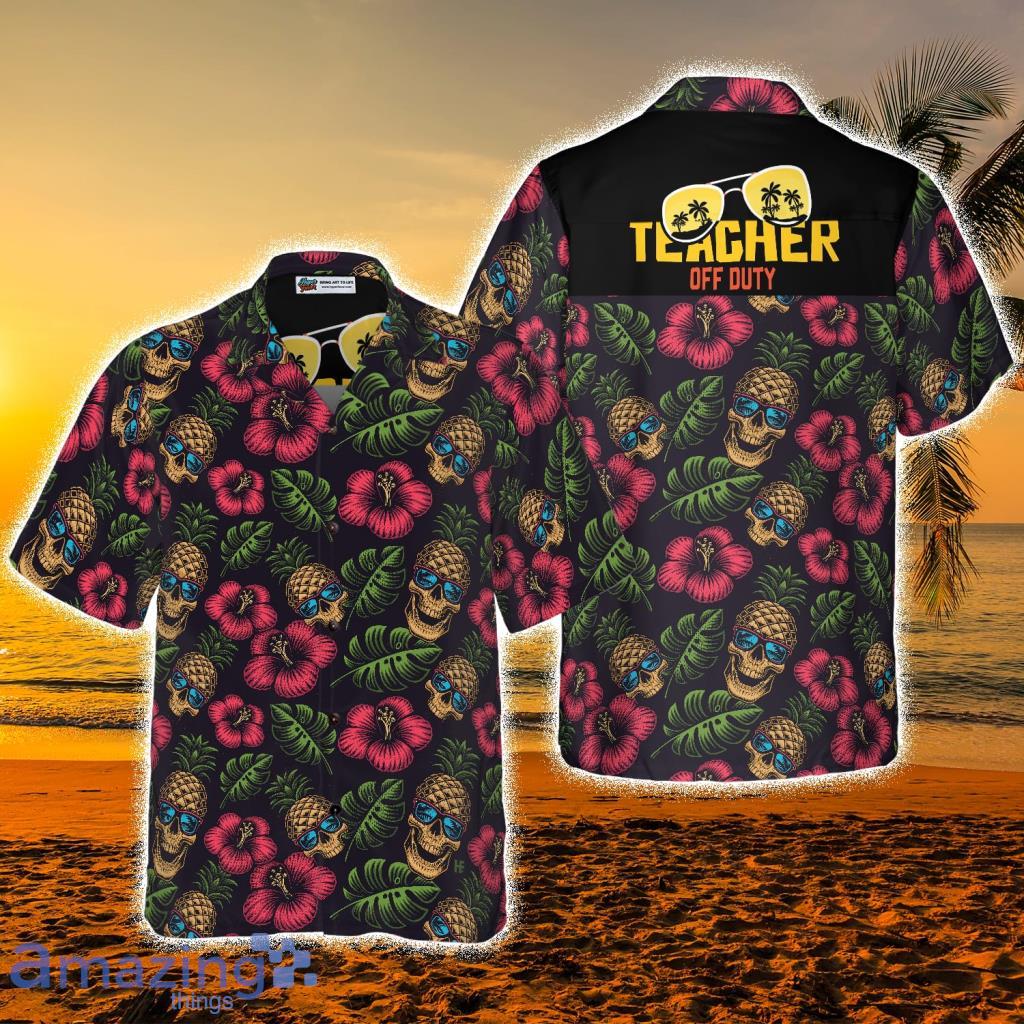Teacher Off Duty Teacher Hawaiian Shirt - Teacher Off Duty Teacher Hawaiian Shirt