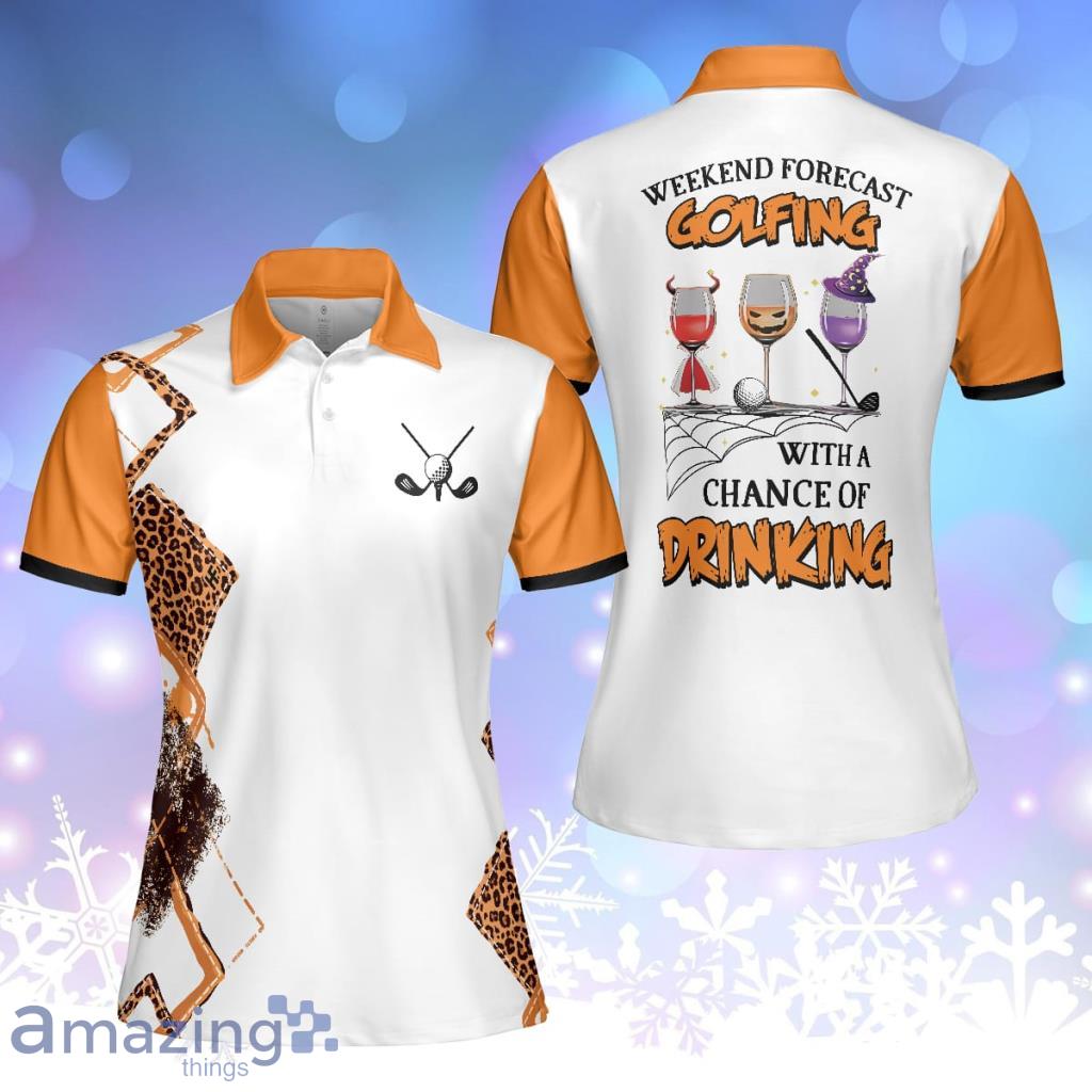 Weekend Forecast Golfing With A Chance Of Drinking Golf Polo Shirt For Women Halloween Gift - Weekend Forecast Golfing With A Chance Of Drinking Golf Polo Shirt For Women Halloween Gift