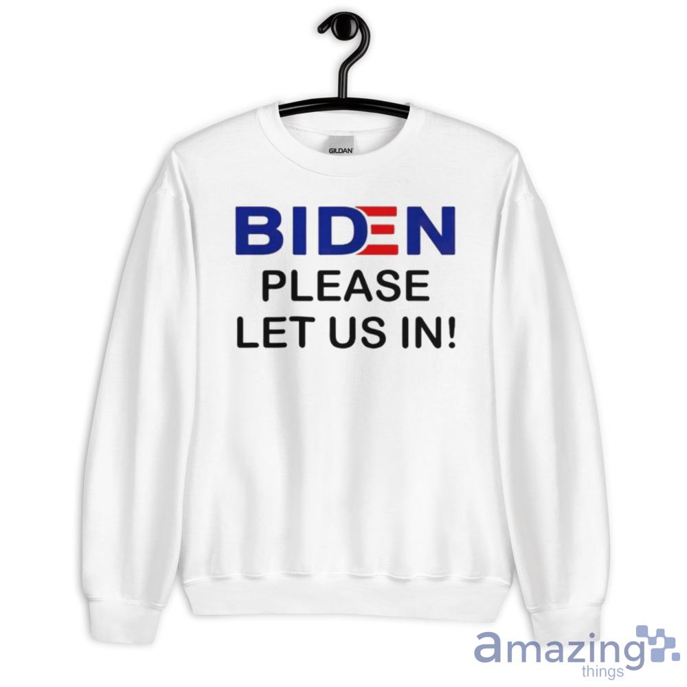 Biden Please Let Us In 2023 Shirt For Men And Women image Biden Please Let Us In 2023 Shirt For Men And Women - Unisex Heavy Blend Crewneck Sweatshirt