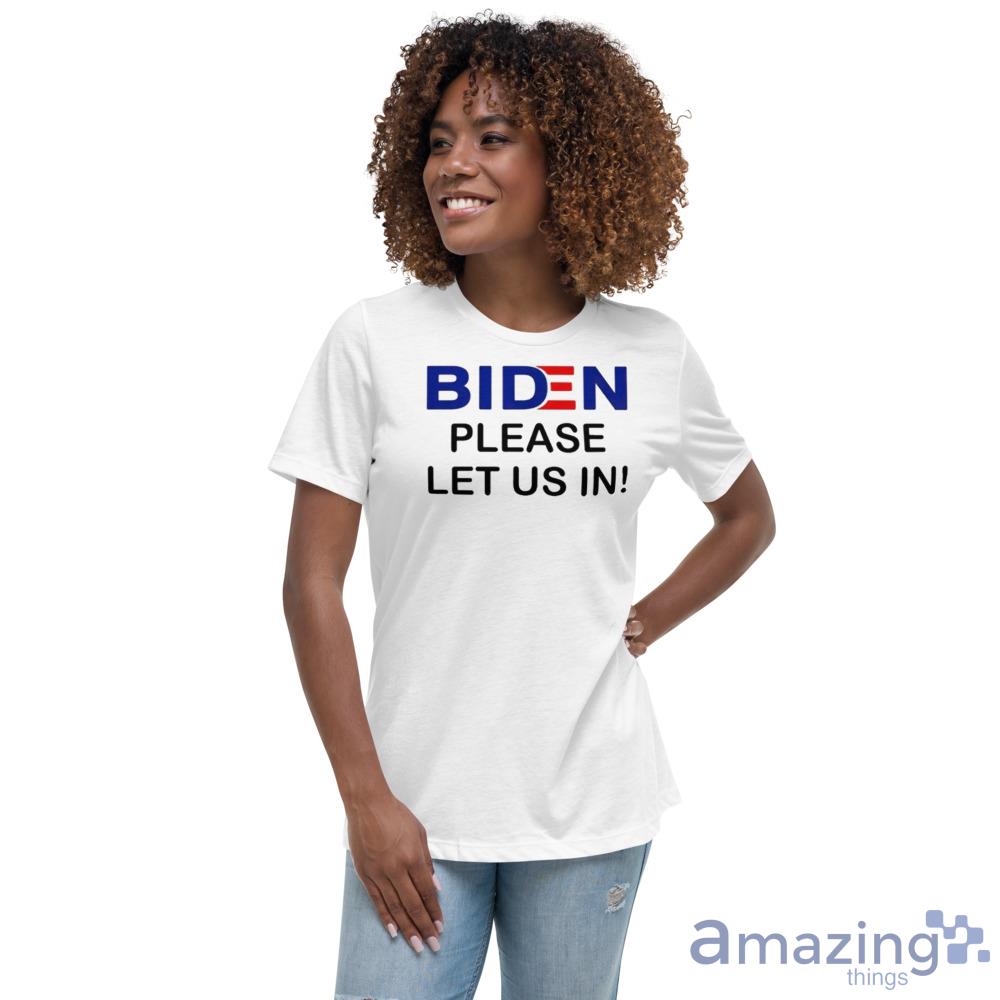 Biden Please Let Us In 2023 Shirt For Men And Women image Biden Please Let Us In 2023 Shirt For Men And Women - Womens Relaxed Short Sleeve Jersey Tee