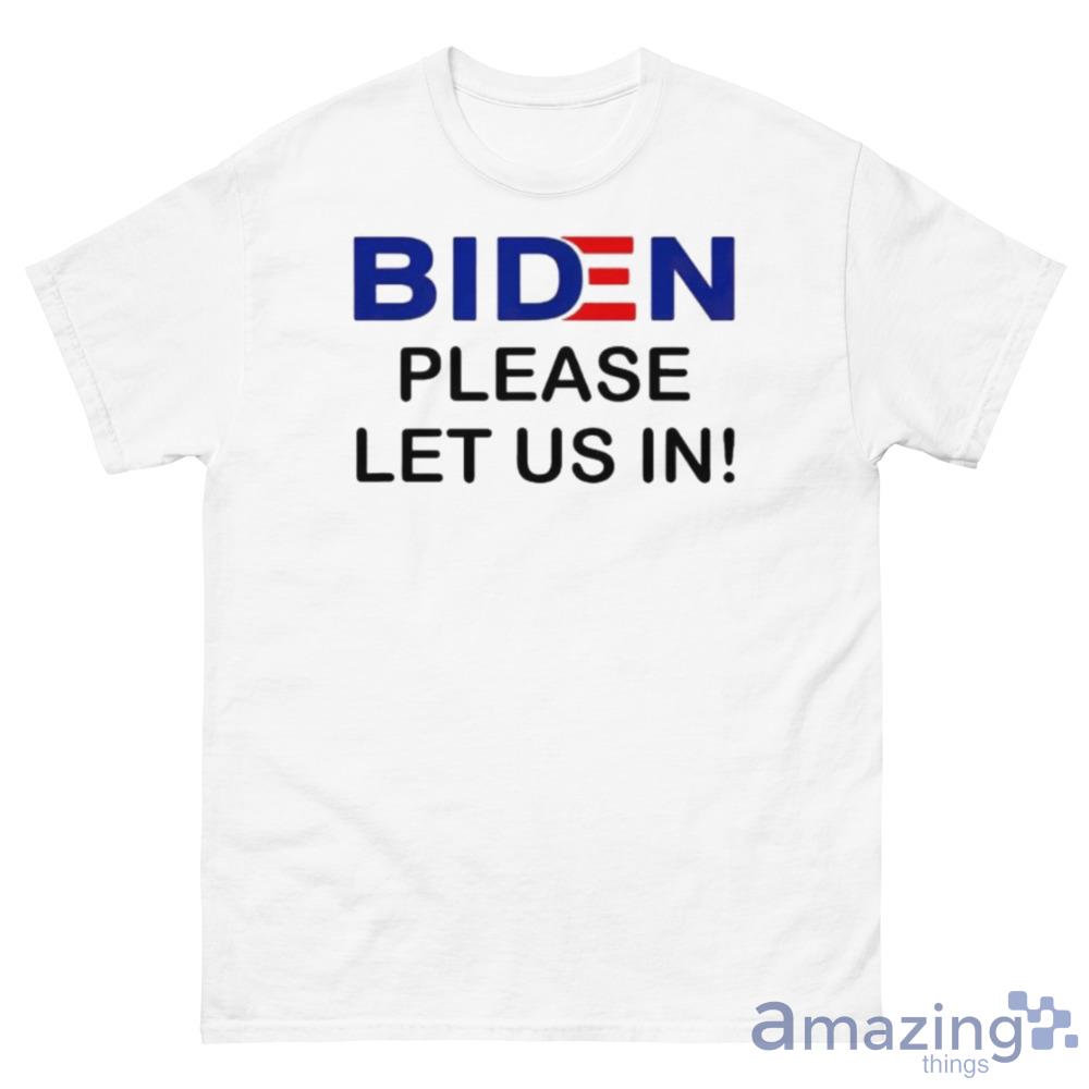Biden Please Let Us In 2023 Shirt For Men And Women - 500 Men’s Classic Tee Gildan