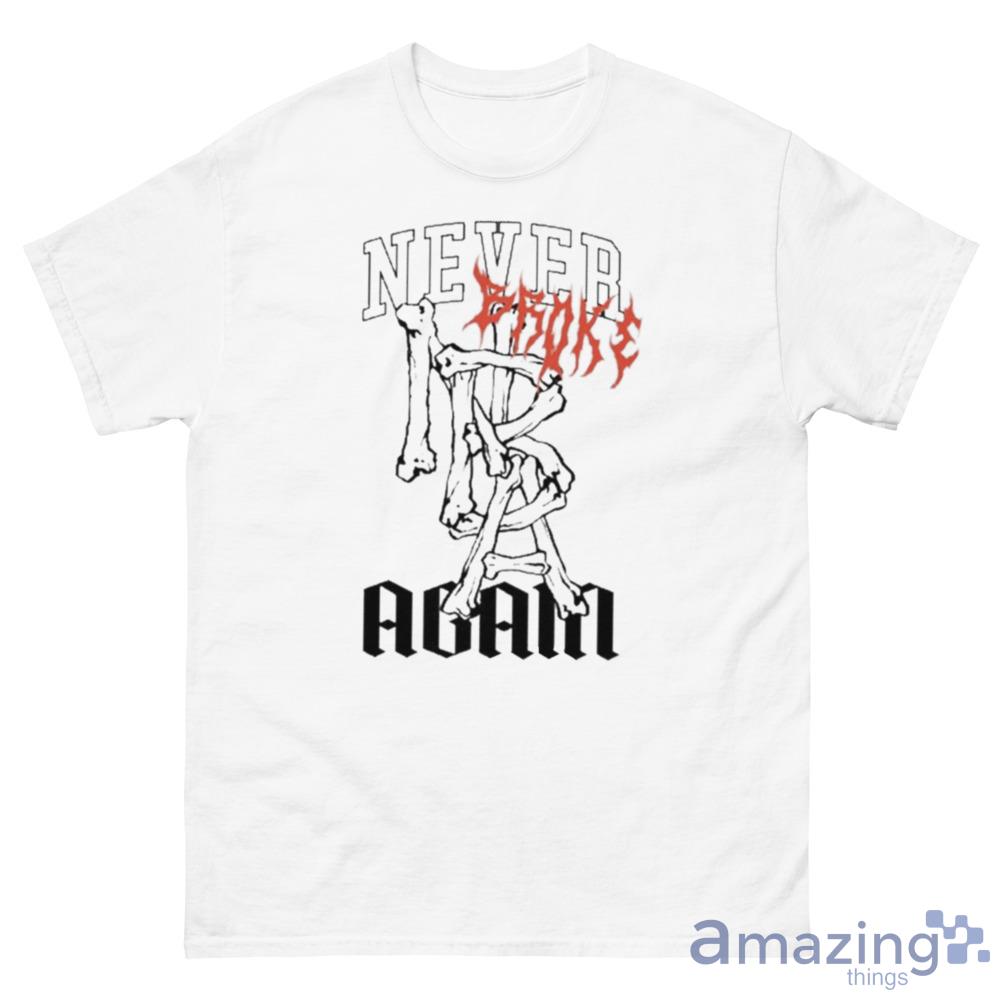  Bones Never Broke Again Shirt For Men And Women T Shirt For Men And Women - 500 Men’s Classic Tee Gildan