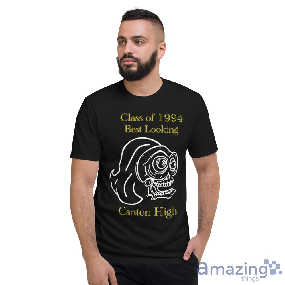 Class Of 1994 Best Looking Canton High Shirt Shir image Class Of 1994 Best Looking Canton High Shirt Shir - Short Sleeve T-Shirt
